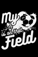 My ? is on that field: Lined A5 Notebook for Soccer Journal 1693041014 Book Cover