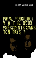 Papa, pourquoi y a-t-il deux pr?sidents dans ton pays ? 2810611548 Book Cover