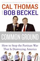 Common Ground: How to Stop the Partisan War That Is Destroying America 0061236357 Book Cover