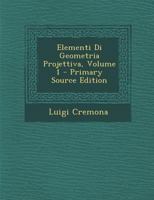 Elementi Di Geometria Projettiva, Volume 1 1017110344 Book Cover