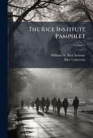 The Rice Institute Pamphlet, Volume 5 1276792840 Book Cover