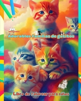 Adorables familias de gatitos - Libro de colorear para niños - Escenas creativas de familias felinas entrañables: Encantadores dibujos que impulsan la ... y diversión de los niños (Spanish Edition) B0CSG96T8D Book Cover