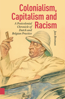 Colonialism, Capitalism and Racism: A Postcolonial Chronicle of Dutch and Belgian Practice 904855991X Book Cover