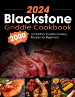 Blackstone Griddle Cookbook: 2000 Days of Outdoor Griddle Cooking Recipes for Beginners and Advanced Users. Master Griddling with Pro Techniques an B0CQ35L5N5 Book Cover