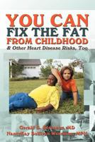 You Can Fix the Fat from Childhood & Other Heart Disease Risks, Too 1477257853 Book Cover