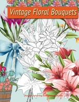 Vintage Floral Bouquets: Flower coloring book for adults 1675044449 Book Cover
