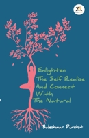 ENLIGHTEN THE SELF REALISE AND CONNECT WITH THE NATURAL 8194311098 Book Cover