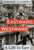 Eastward, Westward: A Life in Law 0231215924 Book Cover