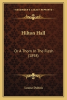 Hilton Hall: Or A Thorn In The Flesh (1898) 1164180576 Book Cover