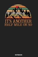 Notebook: Vintage It's Another Half Mile Or So Hiking Climbing 1089269536 Book Cover