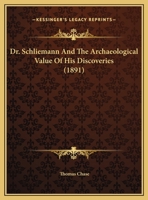 Dr. Schliemann and the Archaeological Value of His Discoveries 1022728911 Book Cover