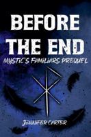 Before the End (Mystic's Familiars) B0G55XBC44 Book Cover