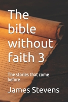 The bible without faith 3: The stories that come before B0HF8Q2PK2 Book Cover