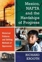 Mexico, NAFTA and the Hardships of Progress: Historical Patterns and Shifting Methods of Oppression 0786476052 Book Cover