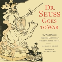 Dr. Seuss Goes to War: The World War II Editorial Cartoons of Theodor Seuss Geisel 1565847040 Book Cover