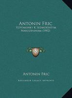 Antonin Fric: Vzpomiinky K Sedmdesatym Narozeninam (1902) 1168032466 Book Cover