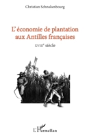 L'économie de plantation aux antilles françaises: XVIIIe siècle (French Edition) 2343225095 Book Cover