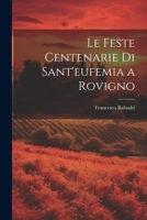 Le Feste Centenarie Di Sant'eufemia a Rovigno 1022873423 Book Cover