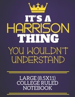 It's A Harrison Thing You Wouldn't Understand Large (8.5x11) College Ruled Notebook: Show you care with our personalised family member books, a perfect way to show off your surname! Unisex books are i 1674919492 Book Cover