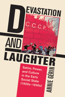 Devastation and Laughter: Satire, Power, and Culture in the Early Soviet State (1920s-1930s) 1487502435 Book Cover