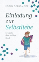Einladung zur Selbstliebe: Erwecke dein wildes Kind (German Edition) 3752692529 Book Cover