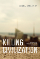 Killing Civilization: A Reassessment of Early Urbanism and Its Consequences 0826362737 Book Cover
