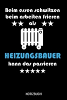 Beim essen schwitzen beim arbeiten frieren als Heizungsbauer kann das passieren: A5 Notizbuch Dot Grid / Punktraster 120 Seiten f�r Heizungsbauer. 1709985577 Book Cover