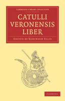 Catulli Veronensis Liber: Iterum Recognovit 0270595511 Book Cover