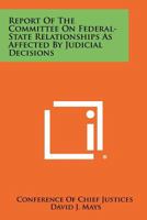 Report of the Committee on Federal-State Relationships as Affected by Judicial Decisions 1258474271 Book Cover