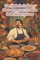Chef John's Culinary Showstoppers: 93 Main Dish Masterpieces B0F28ZCQTT Book Cover