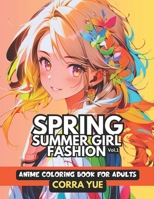 Spring Summer Girl Fashion - Anime Coloring Book For Adults Vol.1: Glamorous Hairstyle, Makeup & Cute Beauty Faces, With Stunning Portraits Of Anime ... anime manga & comics coloring collection) B0CQJB74NW Book Cover