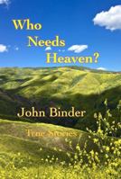 Who Needs Heaven?: True Stories 0999869558 Book Cover