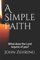 A Simple Faith: What does the Lord require of you? 1654046884 Book Cover