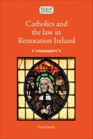 Catholics and the law in Restoration Ireland (Studies in Early Modern Irish History) 1526176351 Book Cover