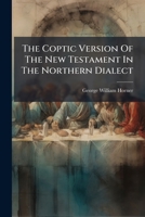 The Coptic Version of the New Testament in the Northern Dialect, Otherwise Called Memphitic and Bohairic: The Epistles of S. Paul, Ed. from Ms. Orient 1276448058 Book Cover