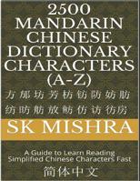 2500 Mandarin Chinese Dictionary Characters (A-Z): A Guide to Learn Reading Simplified Chinese Characters Fast (Mandarin Chinese Reading Book Book 2) 1072991802 Book Cover