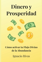 DINERO Y PROSPERIDAD: CÓMO ACTIVAR EL FLUJO DIVINO DE LA ABUNDANCIA (Spanish Edition) B0GYFG1XRD Book Cover