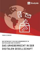 Das Urheberrecht in der digitalen Gesellschaft. Wie entwickelt sich das Urheberrecht in Deutschland und in Europa? 3960952996 Book Cover