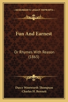 Fun And Earnest: Or Rhymes With Reason 1164654152 Book Cover
