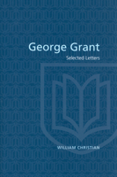 George Grant: Selected Letters 0802078079 Book Cover