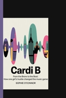 CARDI B: From the Bronx to the Beat:How One Girl’s Hustle Changed the Music Game B0F9XK24GK Book Cover