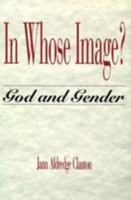 In Whose Image: God & Gender 0824510313 Book Cover