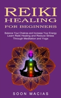 Reiki Healing for Beginners: Balance Your Chakras and Increase Your Energy 1774852306 Book Cover