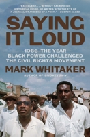 Saying It Loud: 1966―The Year Black Power Challenged the Civil Rights Movement 1982114126 Book Cover