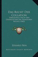 Das Recht Der Collation: Dargestellt Nach Den Grundsatzen Des Romischen Rechts (1842) 1270790307 Book Cover