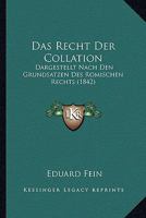 Das Recht Der Collation: Dargestellt Nach Den Grundsatzen Des Romischen Rechts (1842) 1247043959 Book Cover