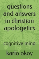 questions and answers in christian apologetics: cognitive mind B08Y4LD2CZ Book Cover
