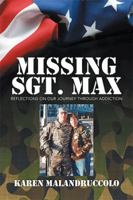 Missing Sgt. Max: Reflections Of Our Journey Through Addiction 149907168X Book Cover
