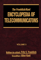 The Froehlich/Kent Encyclopedia of Telecommunications: Volume 3 - Codes for the Prevention of Errors to Communications Frequency Standards 0824729021 Book Cover