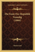 Die Feste Der Republik Venedig (1866) 1247854477 Book Cover